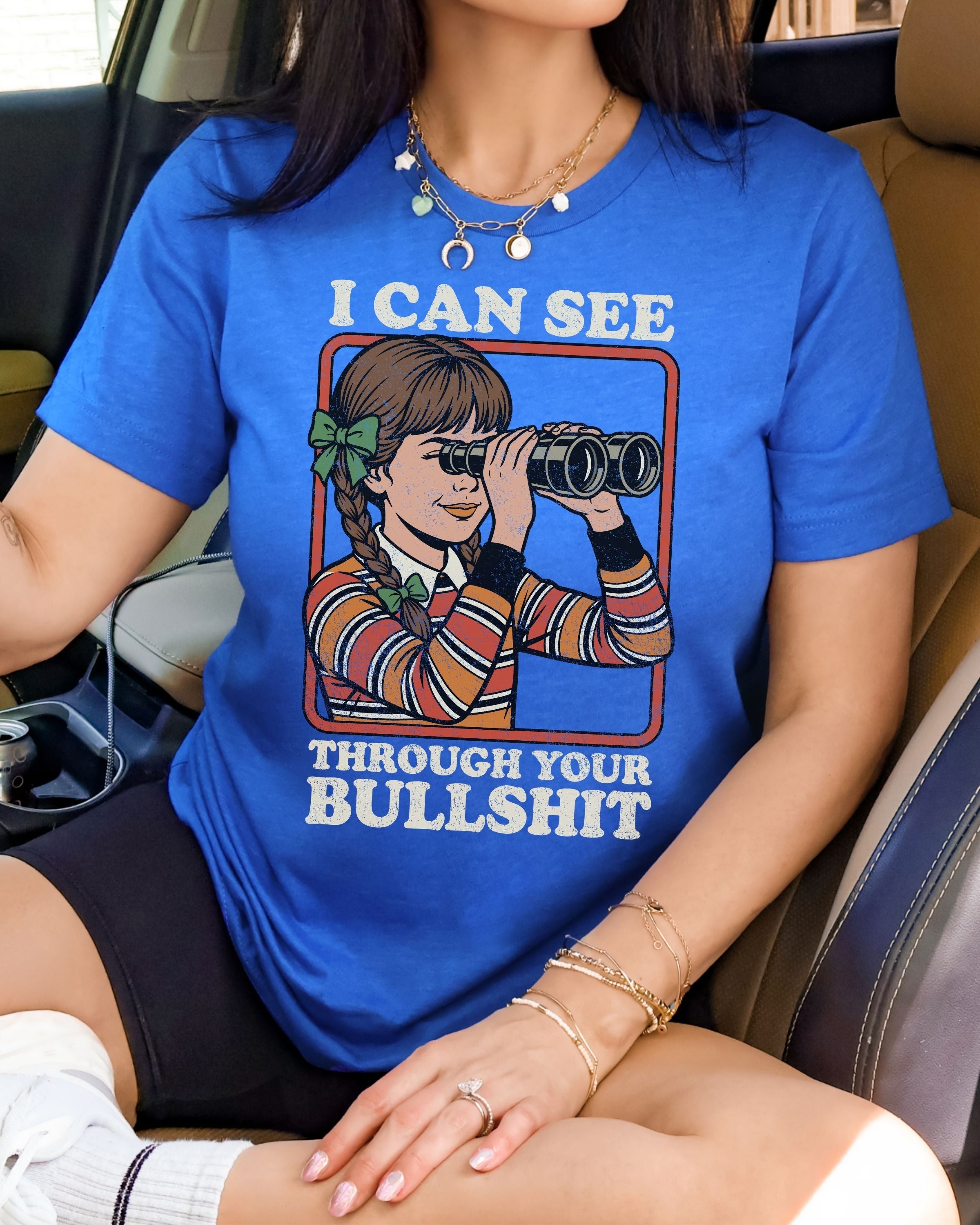 I Can See Through Your Bullshit Tshirt