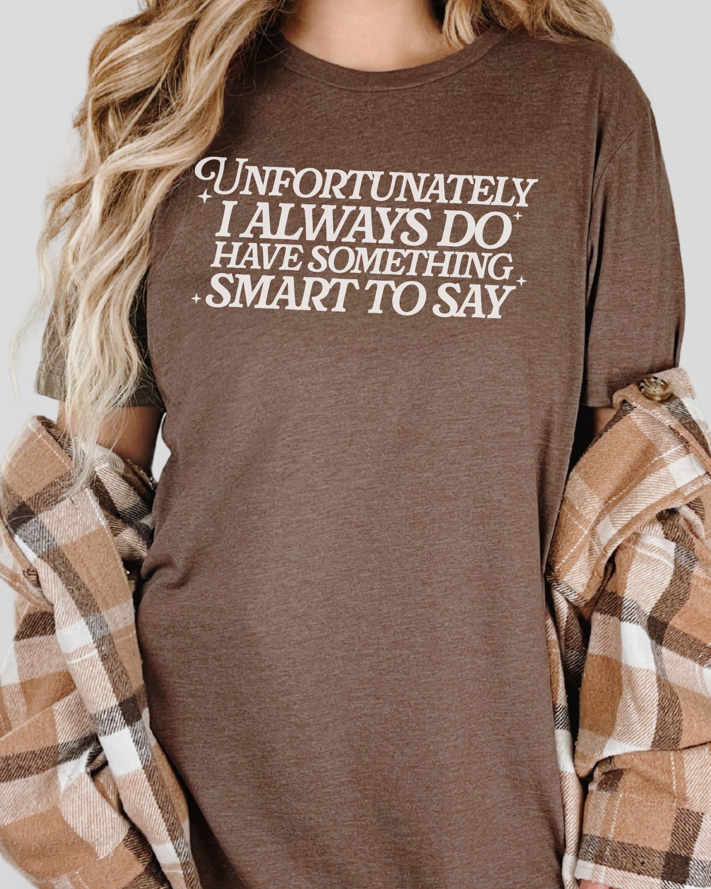 Unfortunately I Do Always Have Something Smart To Say Tshirt
