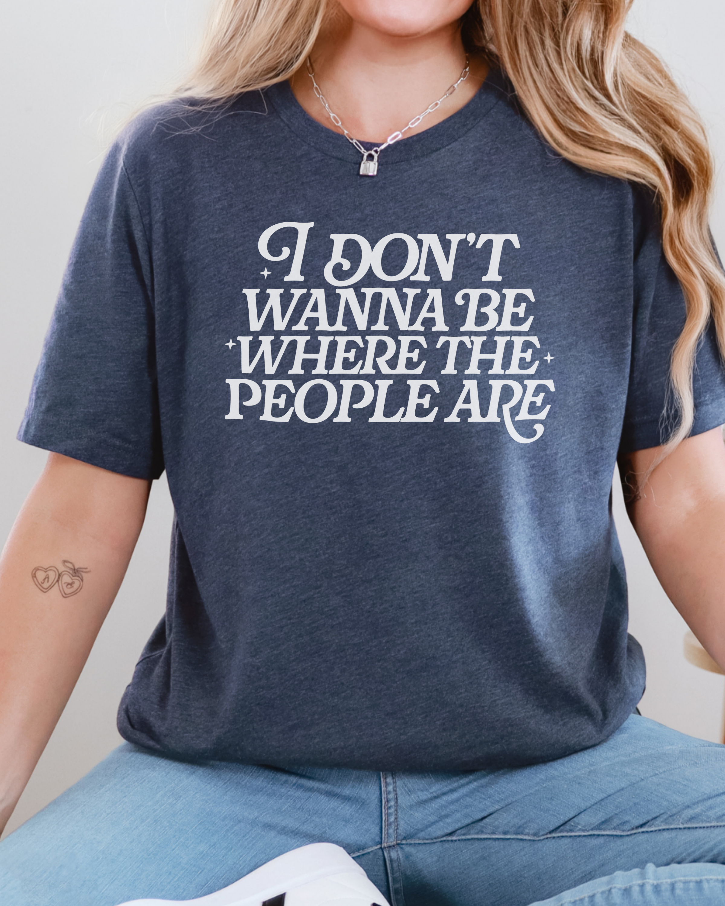 I Don’t Wanna Be Where The People Are Tshirt