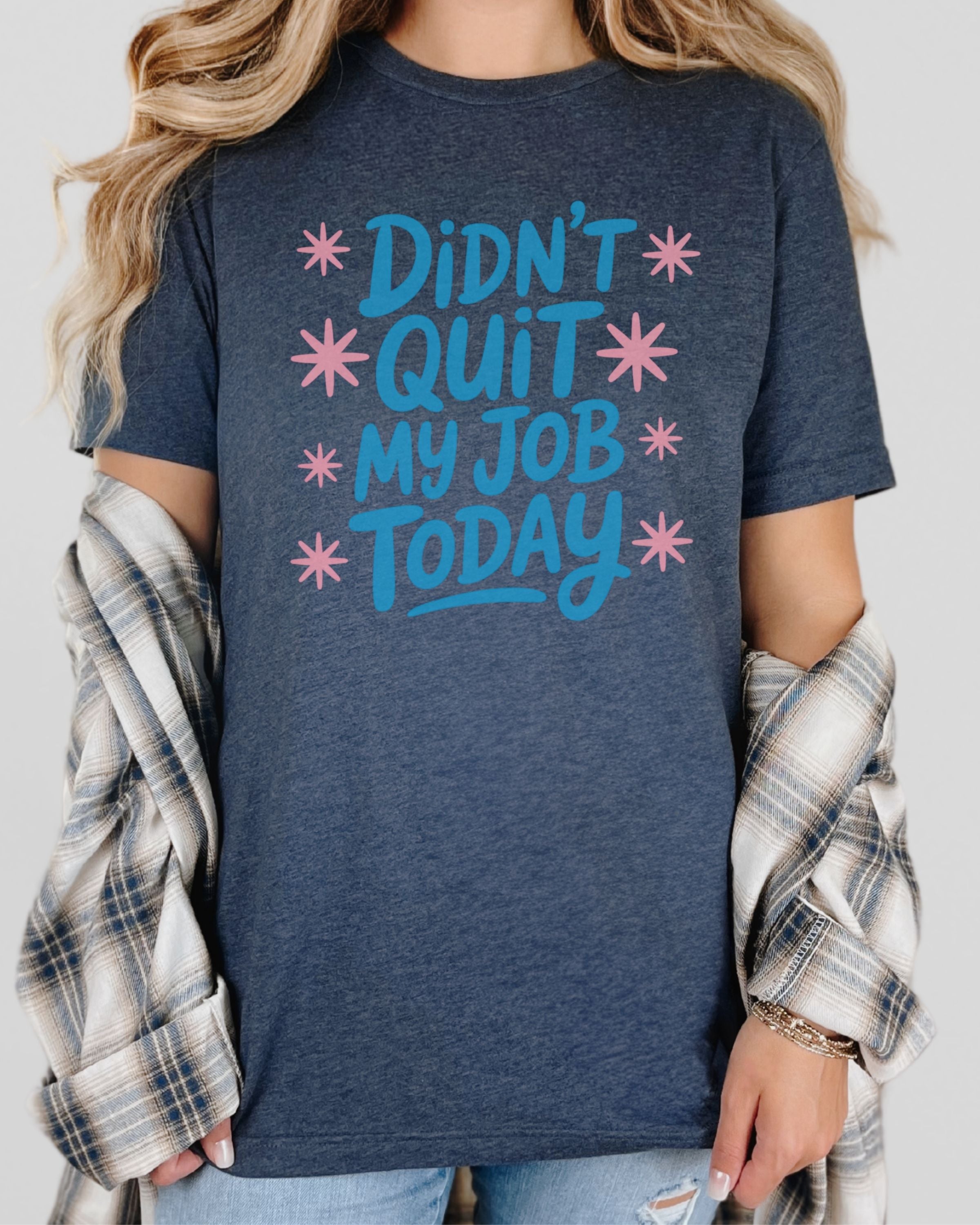 Didn't Quit My Job Today Tshirt