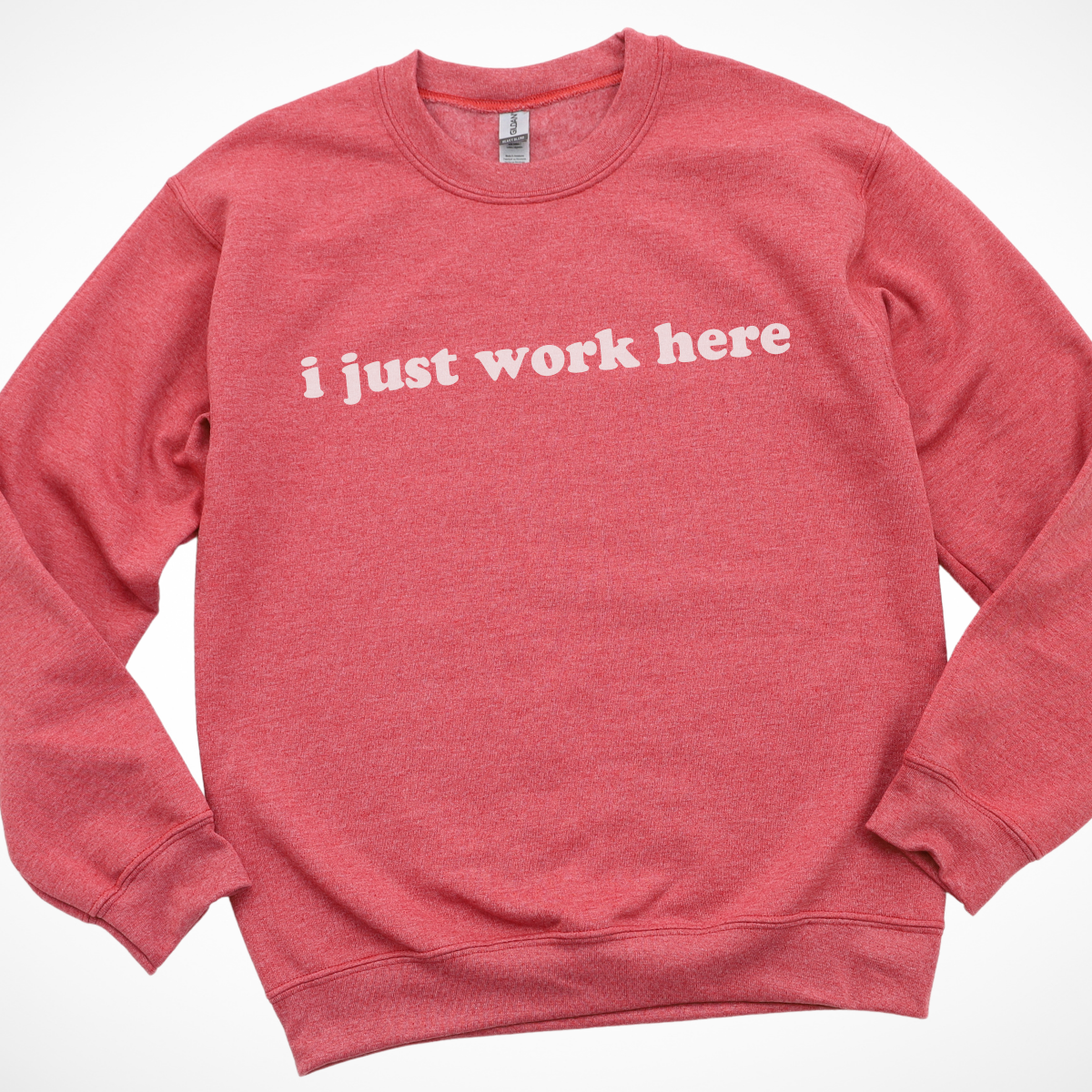 I Just Work Here Sweatshirt