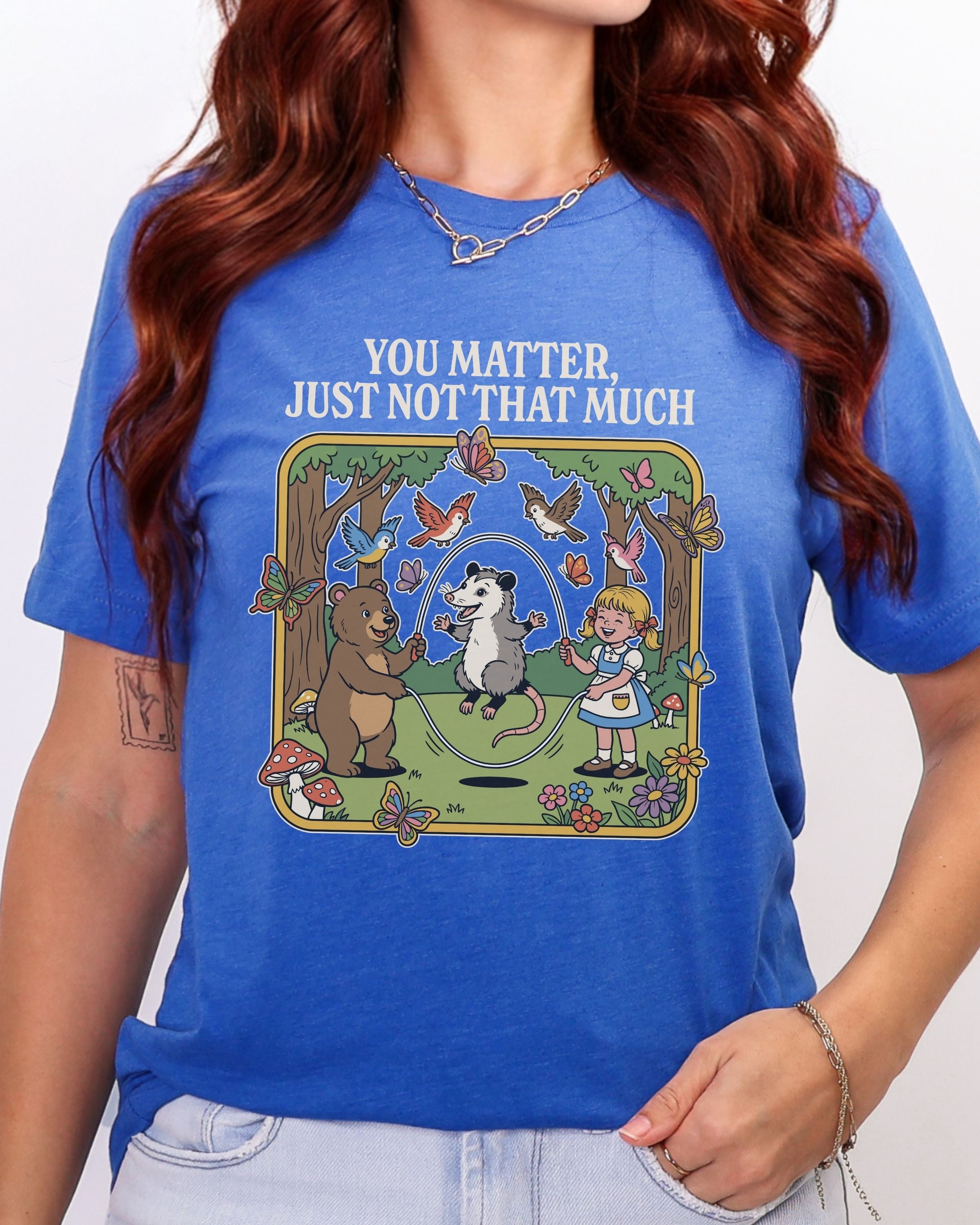 You Matter Just Not That Much Tshirt