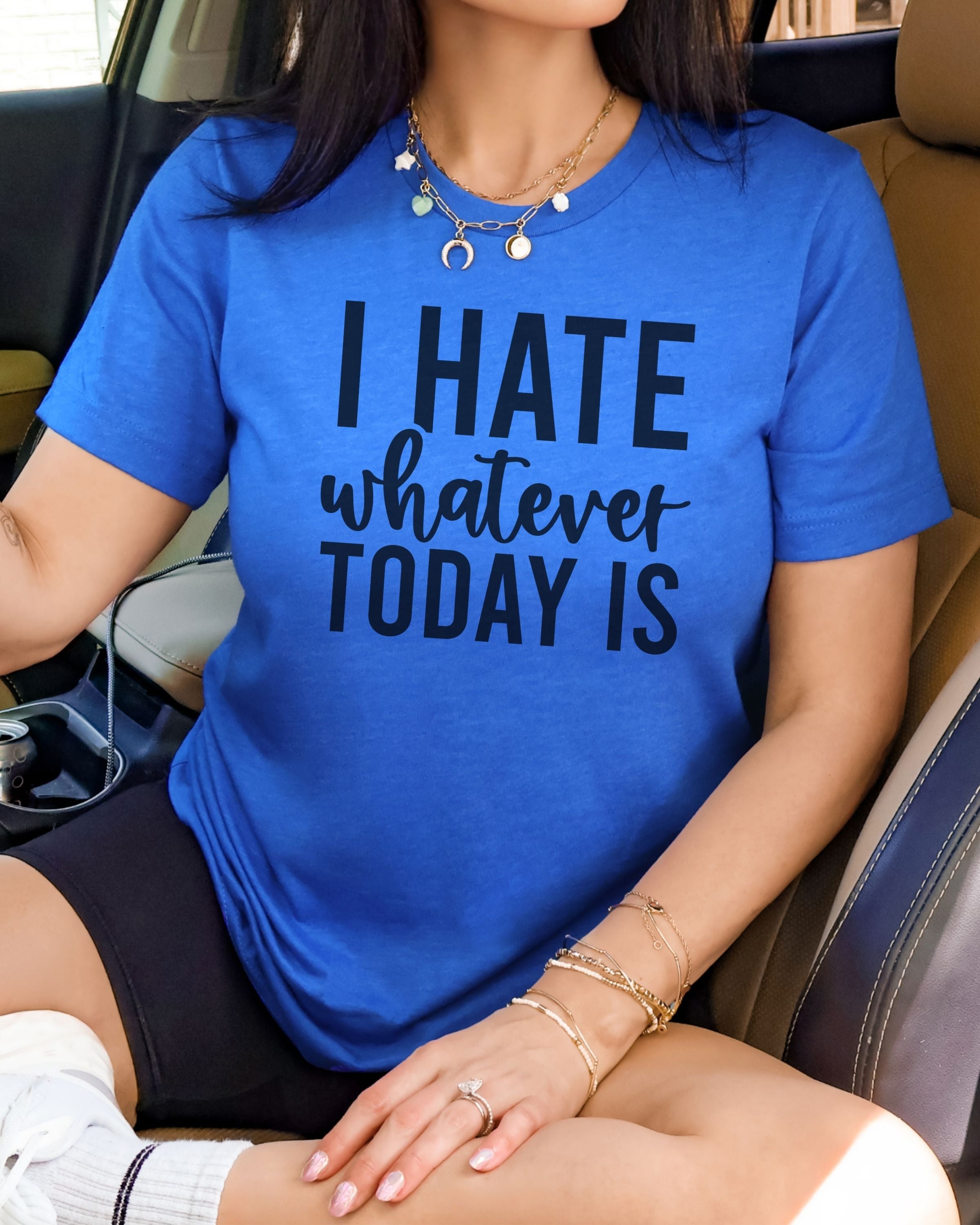 I Hate Whatever Today Is T-Shirt