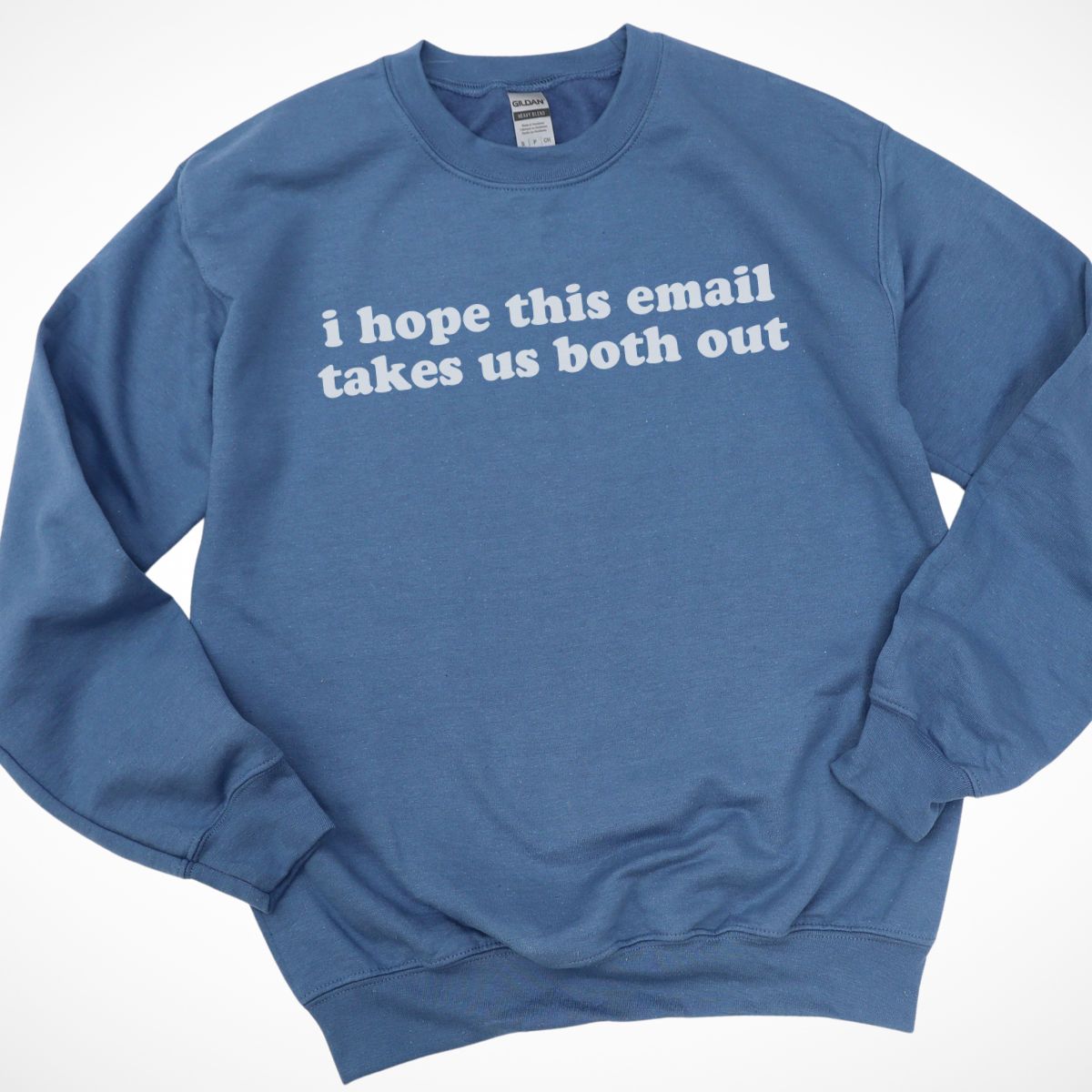 I Hope This Email Takes Us Both Out Sweatshirt