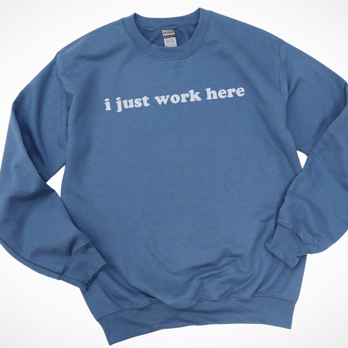 I Just Work Here Sweatshirt