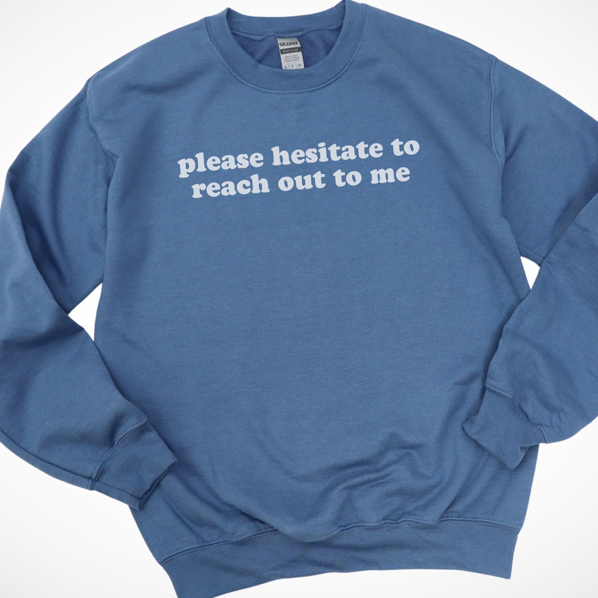 Please Hesitate To Reach Out To Me Sweatshirt