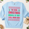 The Real Christmas Miracle Is That I Work Here Ugly Christmas Sweatshirt