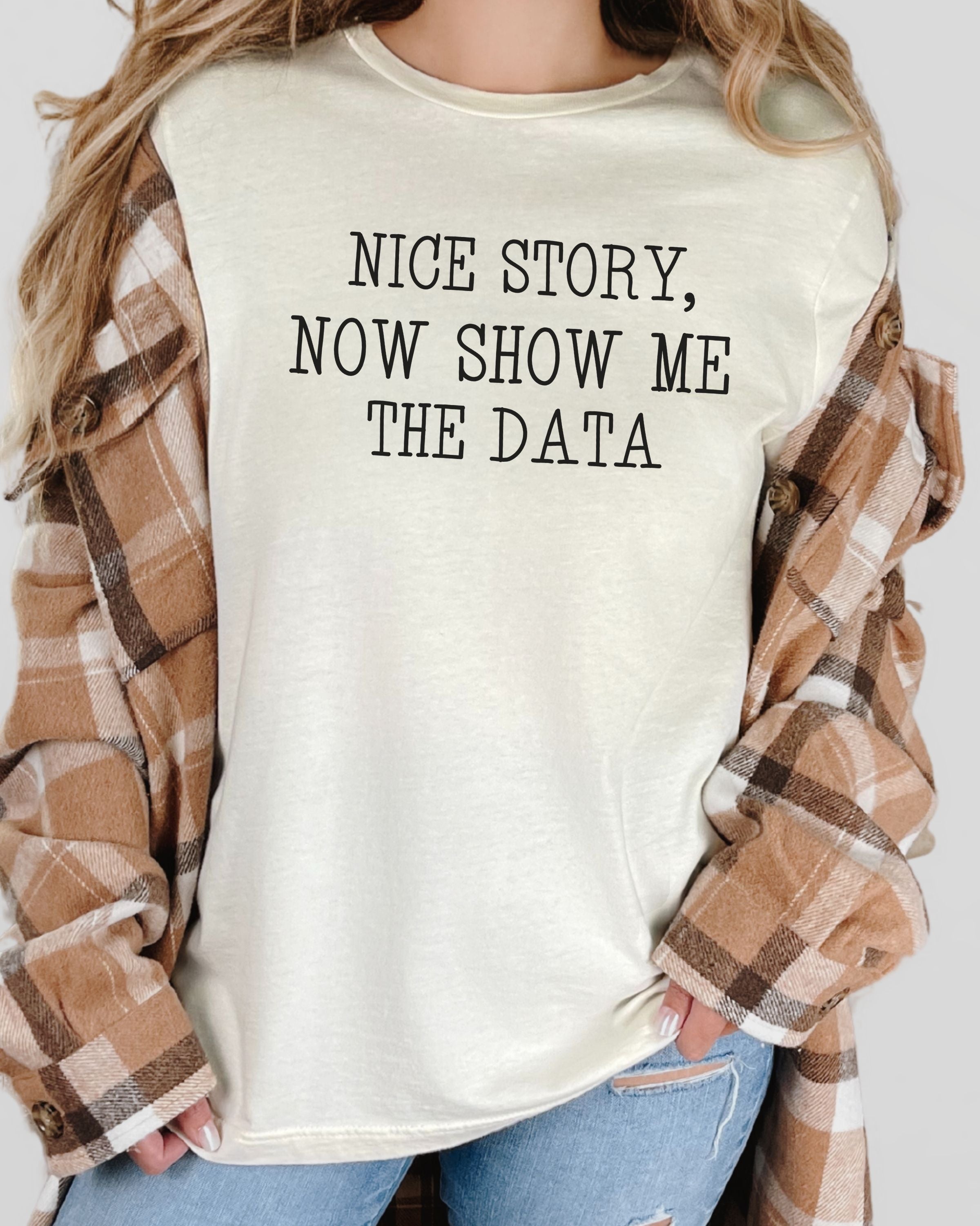 Nice Story, Now Show Me The Data Tee