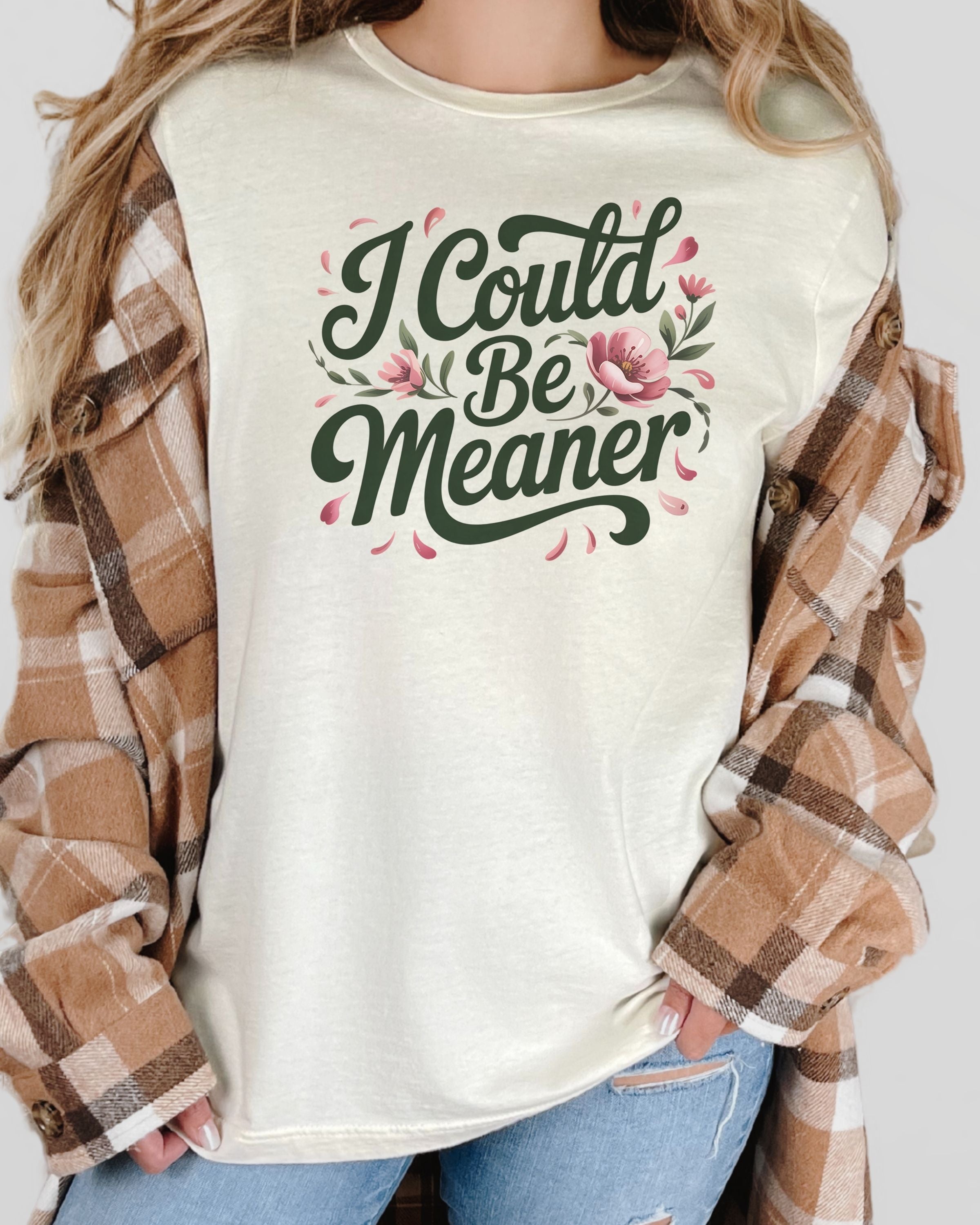 I Could Be Meaner Tshirt