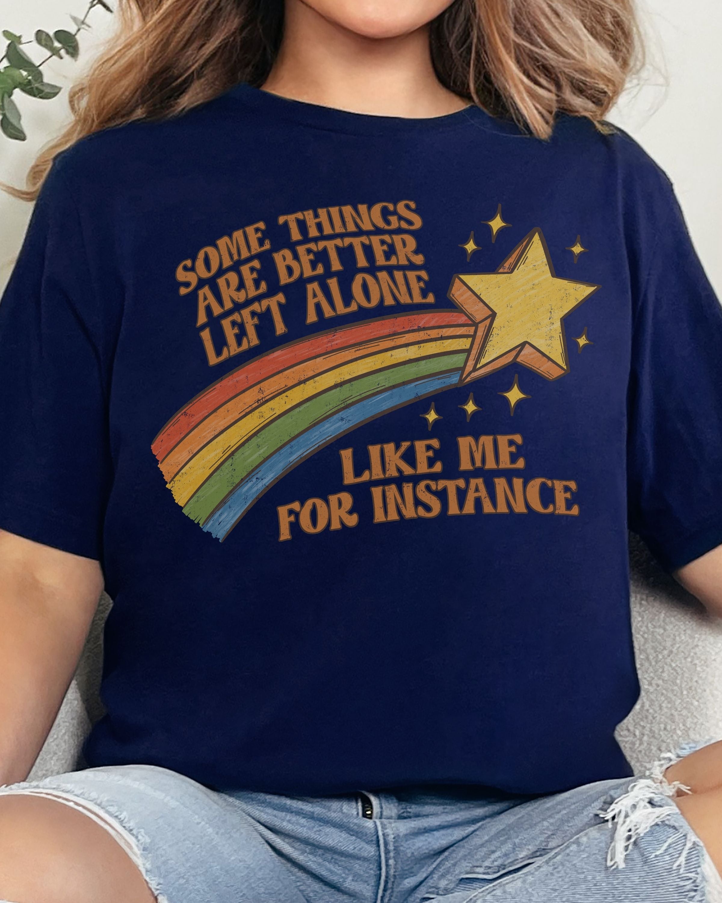 Some Things Are Better Left Alone Tshirt