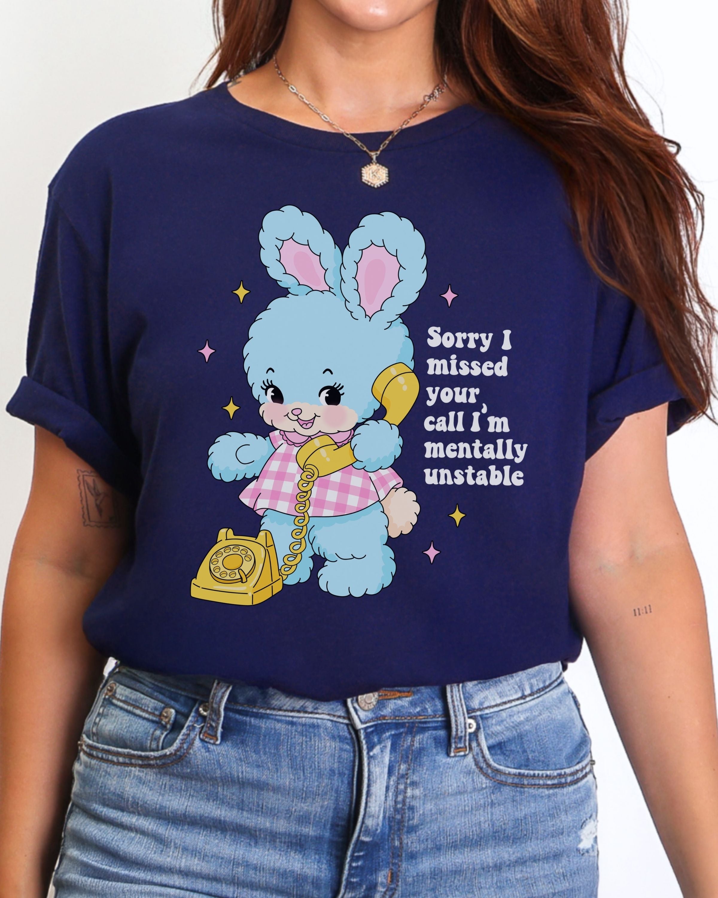 Sorry I Missed Your Call, I’m Mentally Unstable Tshirt