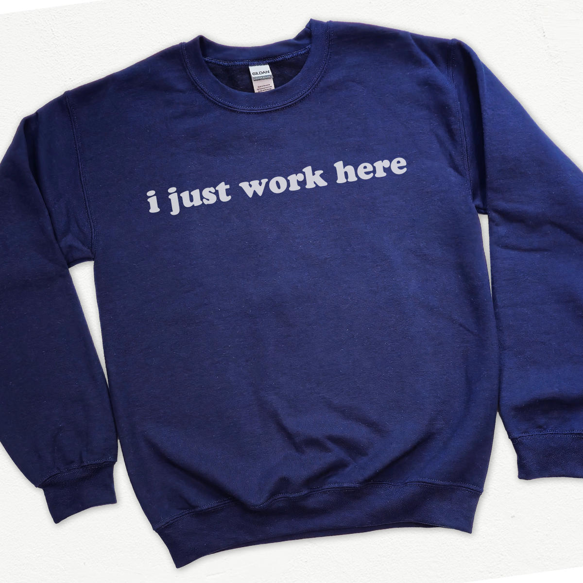 I Just Work Here Sweatshirt