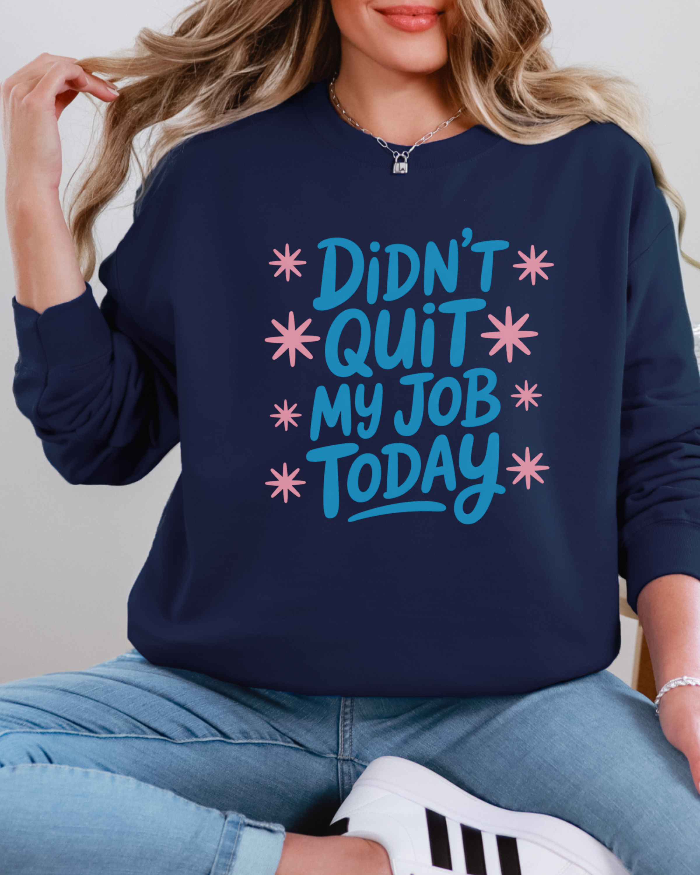 Didn't Quit My Job Today Sweatshirt