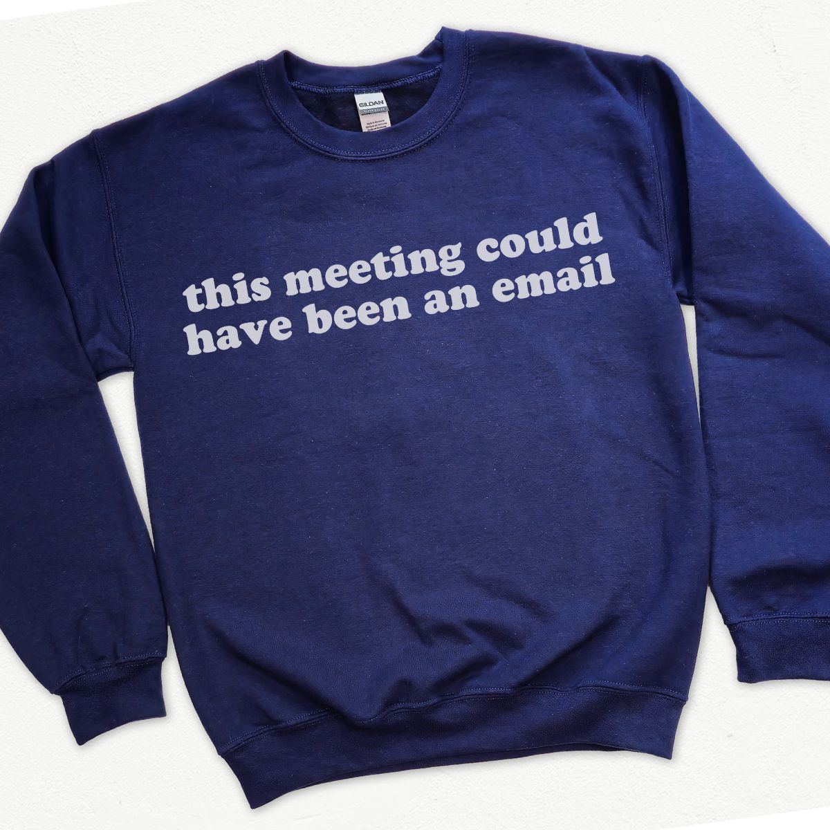 This Meeting Could Have Been An Email Sweatshirt