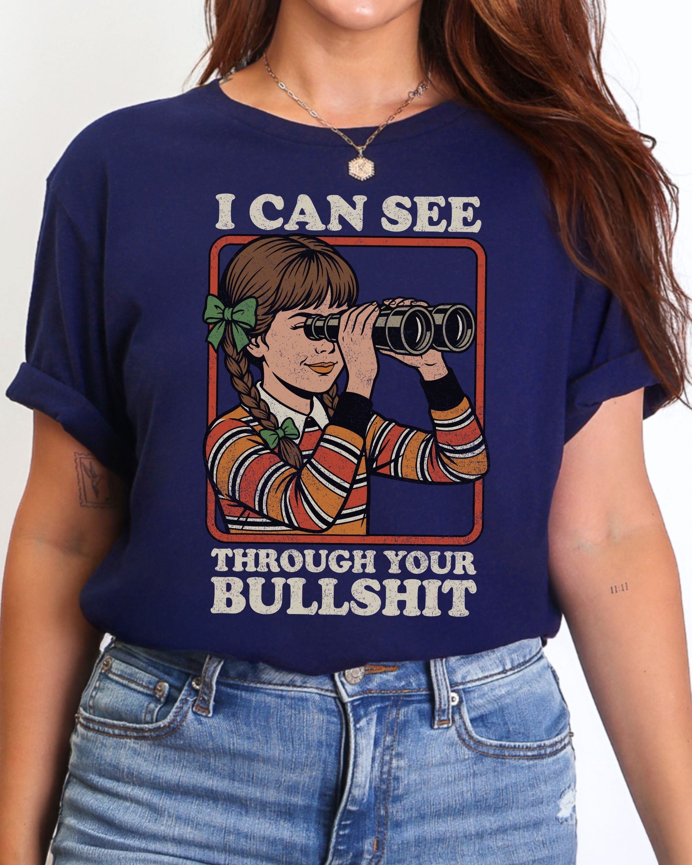 I Can See Through Your Bullshit Tshirt