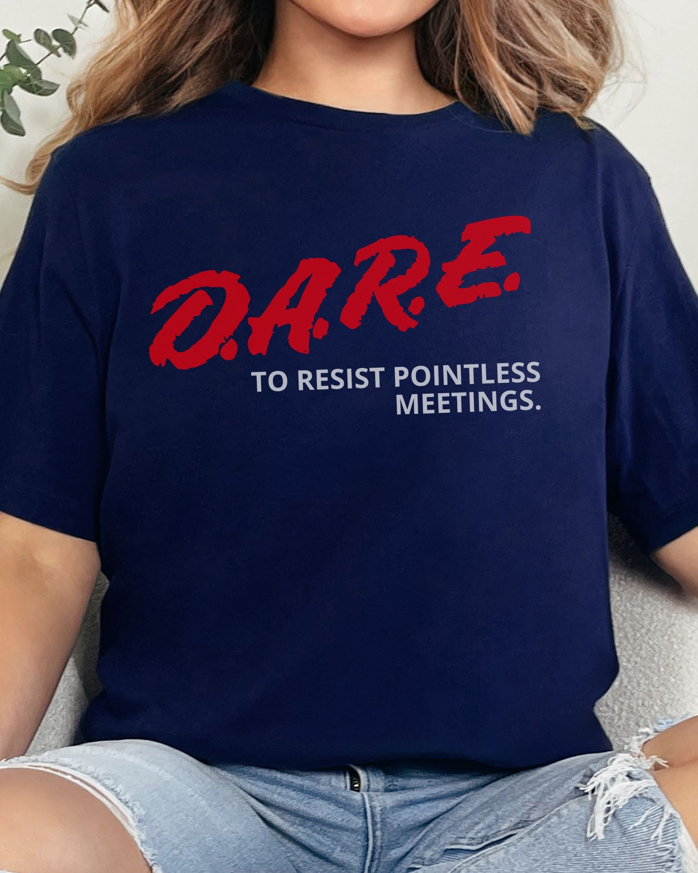 DARE To Resist Pointless Meetings Tshirt