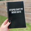 Stupid Shit My Boss Says Notebook