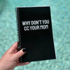 Why Don't You CC Your Mom Notebook
