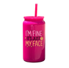IMPERFECT I'm Fine It's Just My Face Tumbler