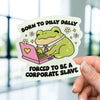 Born to Dilly Dally Sticker