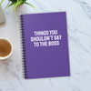 Things You Shouldn’t Say To The Boss Notebook