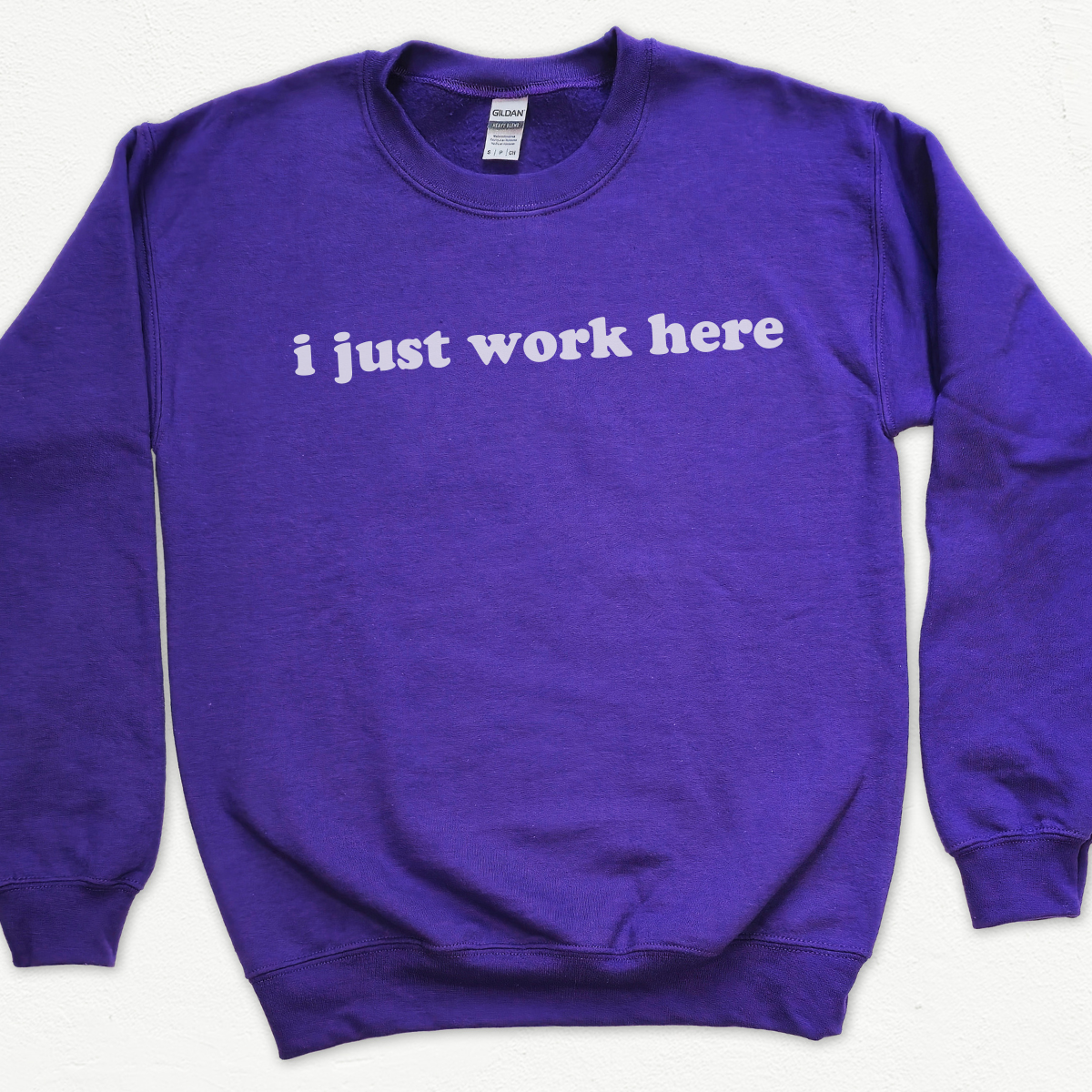 I Just Work Here Sweatshirt