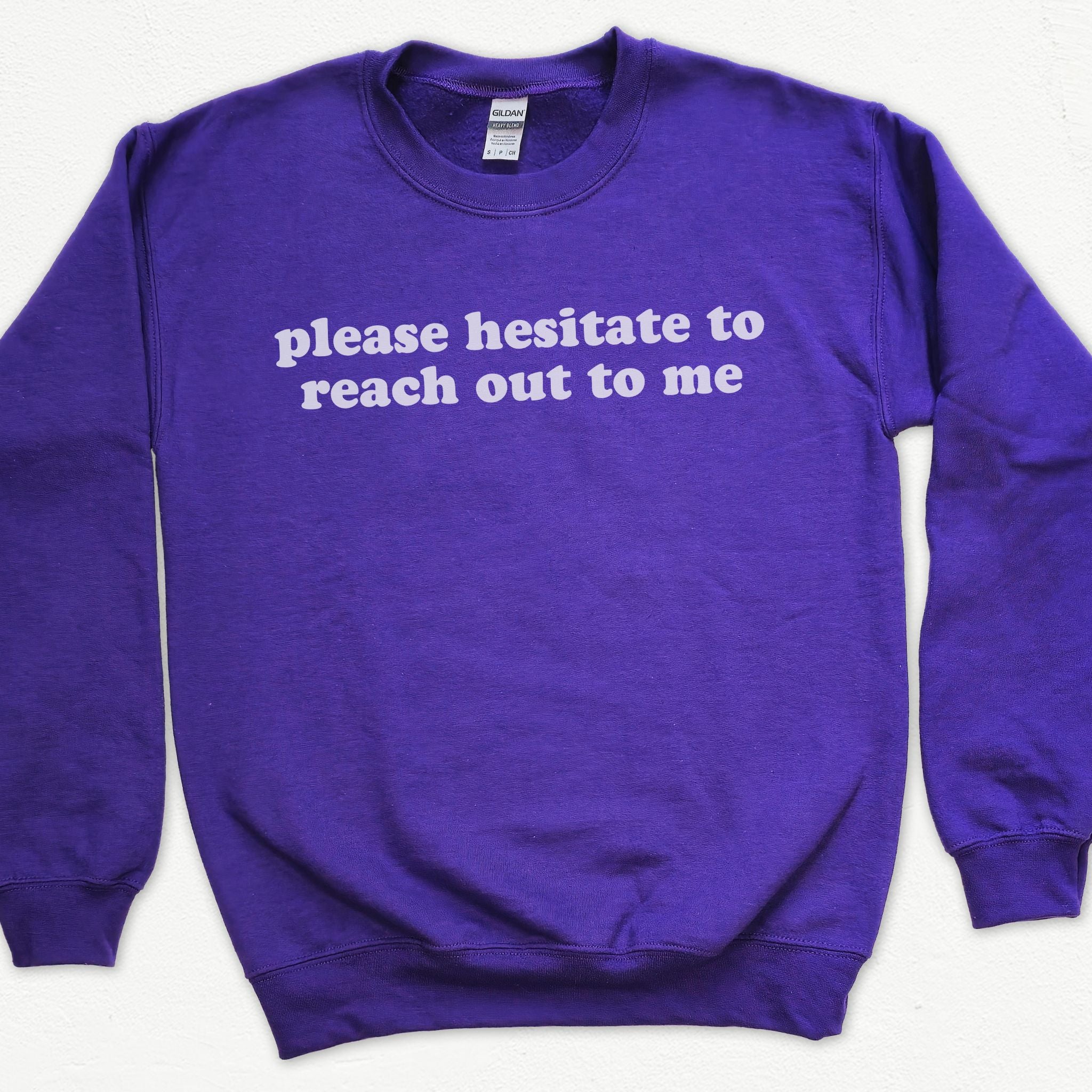 Please Hesitate To Reach Out To Me Sweatshirt