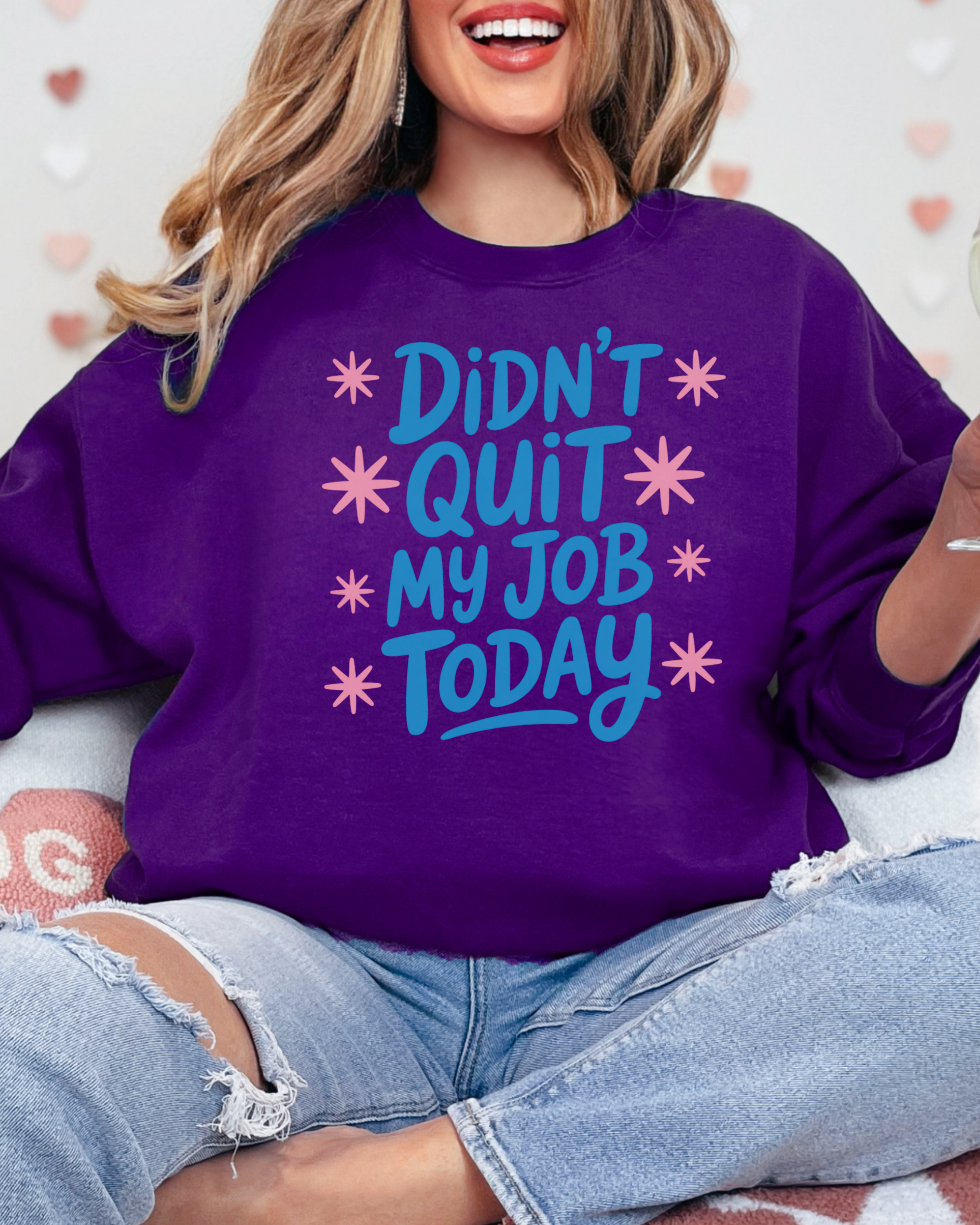 Didn't Quit My Job Today Sweatshirt