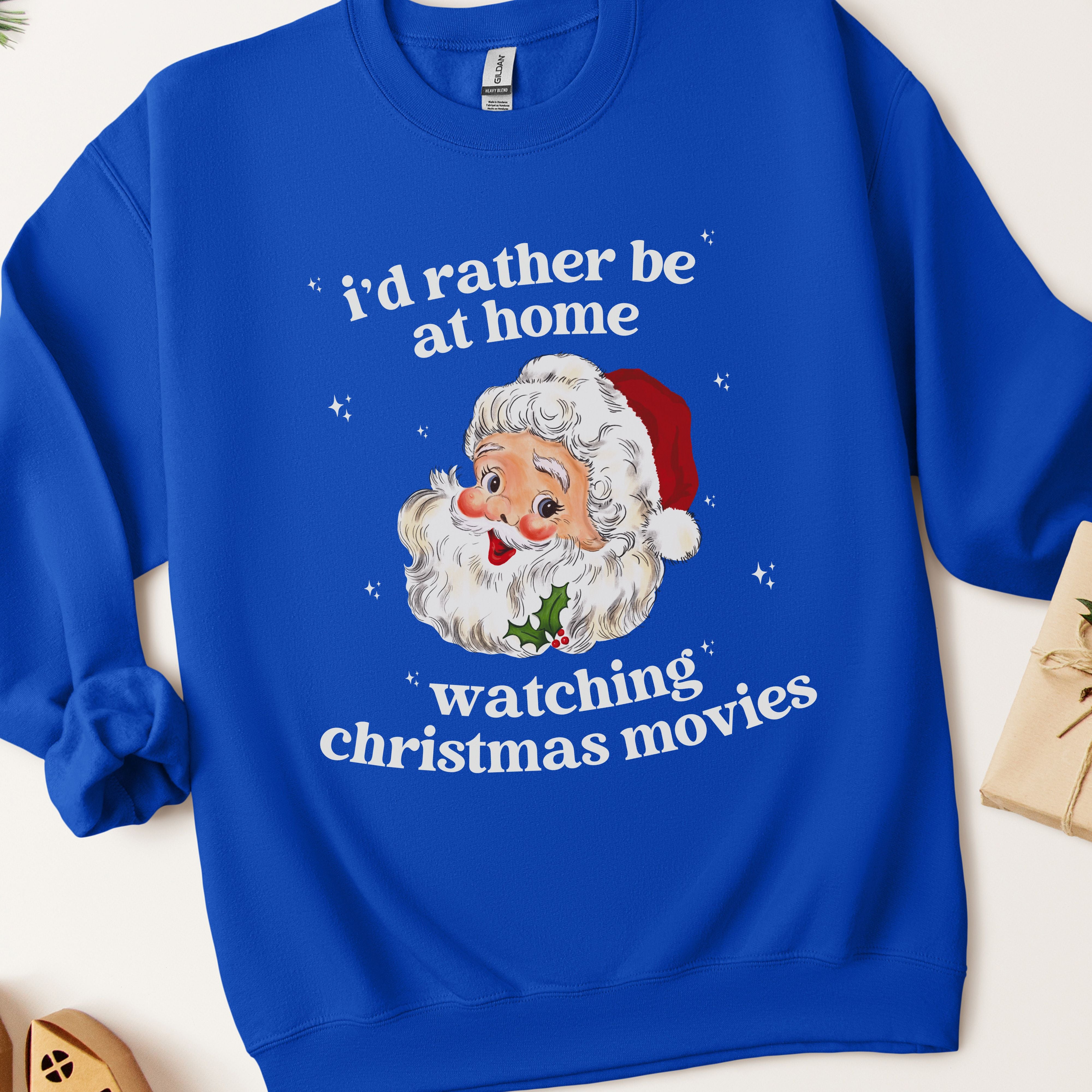 I'd Rather Be At Home Watching Christmas Movies Sweatshirt