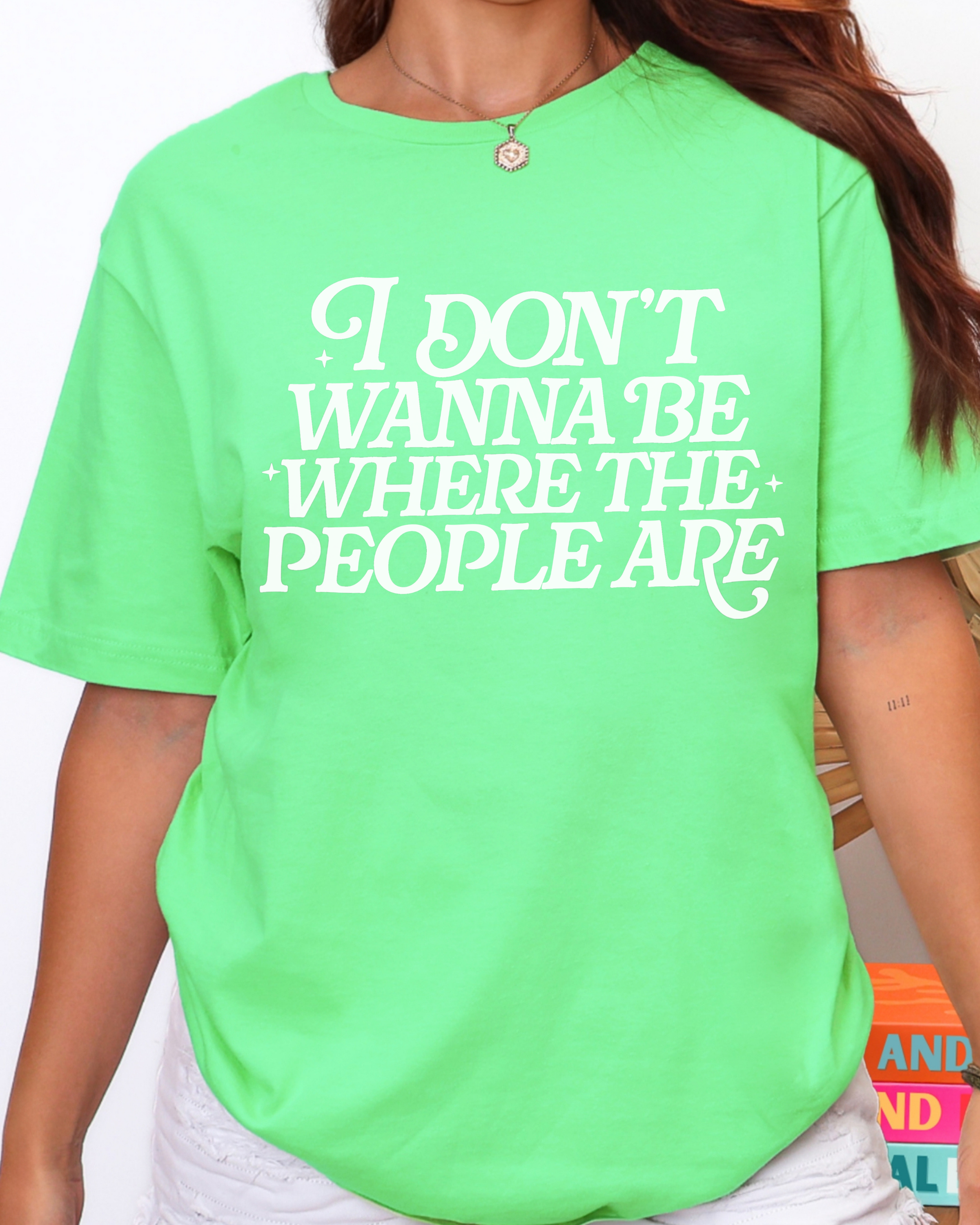 I Don’t Wanna Be Where The People Are Tshirt