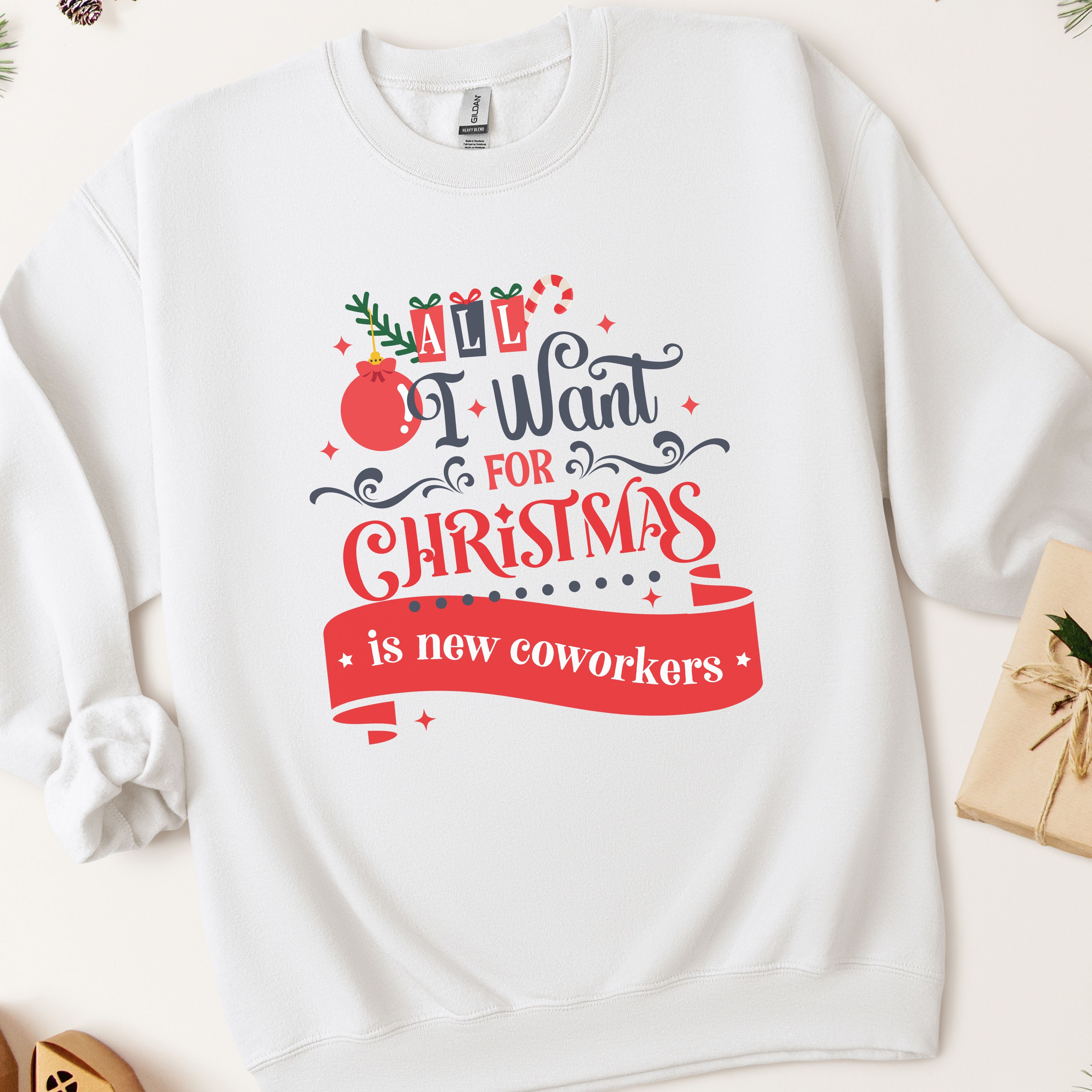 All I Want For Christmas Is New Coworkers Sweatshirt