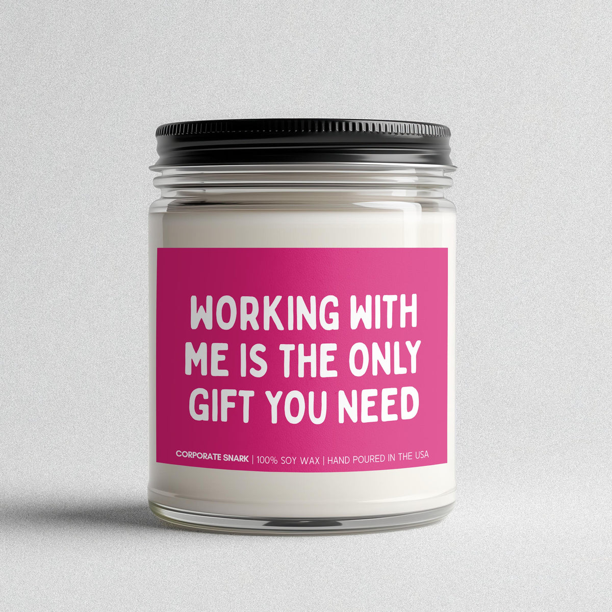 Working With Me Is The Only Gift You Need Candle